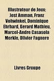 Produkt-Bild: Illustrateur de Jeux: Jost Amman, Franz Vohwinkel, Dominique Ehrhard, Grard Mathieu, Marcel-Andr Casasola Merkle, Olivier Fagnre