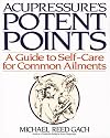 Acupressure's Potent Points: a Guide to Self-Care for Common Ailments