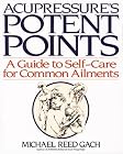 Acupressure's Potent Points: a Guide to Self-Care for Common Ailments
