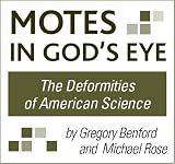 Motes in Gods Eye: The Deformities of American Science: One in a series on science and modern culture
