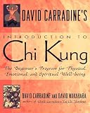 David Carradines Introduction to Chi Kung: The Beginners Program For Physical, Emotional, And Spiritual Well-Being