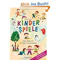 Kinderspiele: Tolle Ideen f�r drinnen und drau�en f�r Kinder von 4 bis 10 Jahren