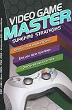 Video Game Master: Surefire Strategies for PSP, Wii, Xbox 260, PS2, PS3, Nintendo DS and Gamecube. How to Boost your Gamerscore, Unlock New Content & Discover Insider Tips