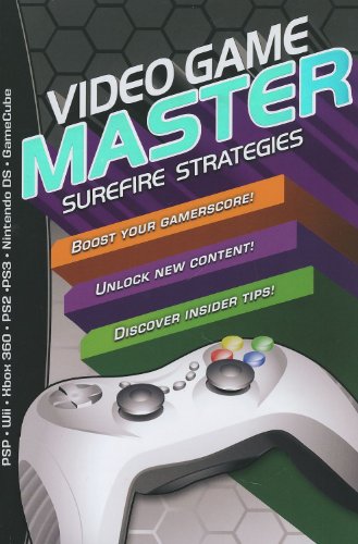 Video Game Master: Surefire Strategies for PSP, Wii, Xbox 260, PS2, PS3, Nintendo DS and Gamecube. How to Boost your Gamerscore, Unlock New Content & Discover Insider Tips