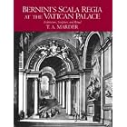 Bernini's Scala Regia at the Vatican Palace: Architecture, Sculpture, and Ritual by T. A. Marder