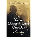 You're Going to Be Dead One Day: A Love Story