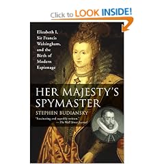 Her Majesty's Spymaster: Elizabeth I, Sir Francis Walsingham, and the Birth of Modern Espionage