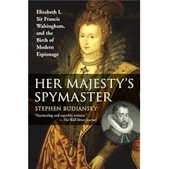 Her Majesty's Spymaster: Elizabeth I, Sir Francis Walsingham, and the Birth of Modern Espionage