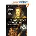 Her Majesty's Spymaster: Elizabeth I, Sir Francis Walsingham, and the Birth of Modern Espionage