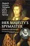 Her Majesty's Spymaster: Elizabeth I, Sir Francis Walsingham, and the Birth of Modern Espionage
