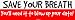 SAVE YOUR BREATH You'll need it to blow up your date! MINIATURE Sticker
