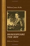 Shakespeare the Boy: With Sketches of the Home and School Life, the Games and Sports, the Manners, Customs and Folk-Lore of the Time