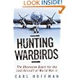 Hunting Warbirds: The Obsessive Quest for the Lost Aircraft of World War II by Carl Hoffman