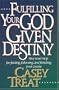 Fulfilling Your God Given Destiny: Your road map for finding, following, and finishing your course