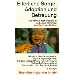 Elterliche Sorge, Adoption, Vormundschaft und Pflegschaft. Das Vormundschaftsgericht und seine Verfahren.
