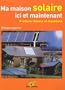 Ma maison solaire ici et maintenant - Produire chaleur et �lectricit�