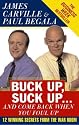 Buck Up, Suck Up . . . and Come Back When You Foul Up: 12 Winning Secrets from the War Room