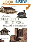 Painting Weathered Buildings in Pen, Ink & Watercolor (Artist's Photo Reference S.)
