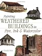 Painting Weathered Buildings in Pen, Ink & Watercolor (Artist's Photo Reference S.)