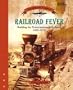 Railroad Fever: Building the Transcontinental Railroad 1830-1870 (Crossroads America)