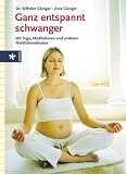 Produkt-Bild: Ganz entspannt schwanger. Yoga, Meditationen und anderen Wohlf&uuml;hlmethoden