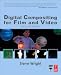 Digital Compositing for Film and Video (Focal Press Visual Effects and Animation)