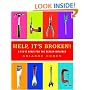 Help, It's Broken!: A Fix-It Bible for the Repair-Impaired
