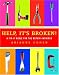 Book Help, It's Broken!: A Fix-It Bible for the Repair-Impaired