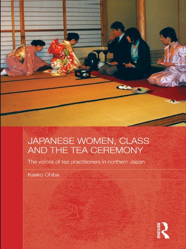 Japanese Women, Class and the Tea Ceremony: The voices of tea practitioners in northern Japan (Japan Anthropology Workshop Series)