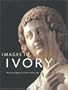 Images in Ivory: Precious Objects of the Gothic Age
