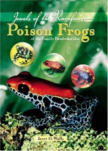 Poison Frogs of the Family Dendrobatidae: Jewels of the Rainforest