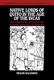 Native Lords of Quito in the Age of the Incas: The Political Economy of North Andean Chiefdoms (Cambridge Studies in Social and Cultural Anthropology)
