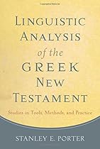 Linguistic Analysis of the Greek New Testament: Studies in Tools, Methods, and Practice Linguistic Analysis of the Greek New Testament: Studies in Tools, Methods, and Practice
