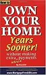 How to Own Your Home Years Sooner - without making extra interest payments