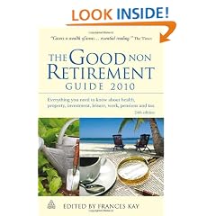 The Good Non Retirement Guide 2010: Everything You Need to Know About Health Property Investment Leisure Work Pensions and Tax