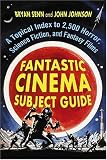 Fantastic Cinema Subject Guide: A Topical Index to 2,500 Horror, Science Fiction, and Fantasy Films