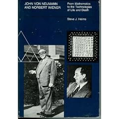 John Von Neumann and Norbert Wiener: From Mathematics to the Technologies of Life and Death