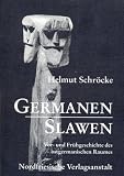 Germanen Slawen (Vor - und Fr�hgeschichte des ostgermanischen Raumes) - Helmut Schr�cke