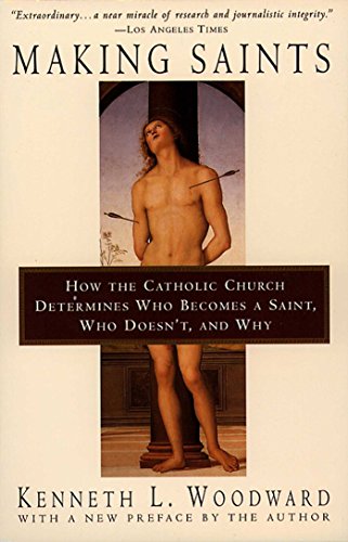 Making Saints: How The Catholic Church Determines Who Becomes A Saint, Who Doesn'T, And Why