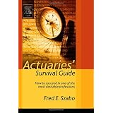 Actuaries' Survival Guide: How to Succeed in One of the Most Desirable Professions