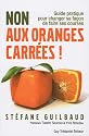 Non aux oranges carr�es ! : Guide pratique pour changer sa fa�on de faire ses courses