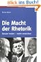 Die Macht der Rhetorik: Besser reden - mehr erreichen