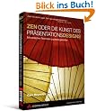 ZEN oder die Kunst des Pr�sentationsdesigns: mit einfachen Techniken packend gestalten