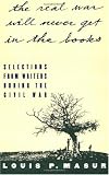 "...the real war will never get in the books": Selections from Writers During the Civil War
