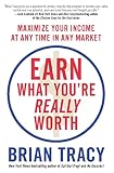 Earn what you're really worth : maximise your income at any time in any market