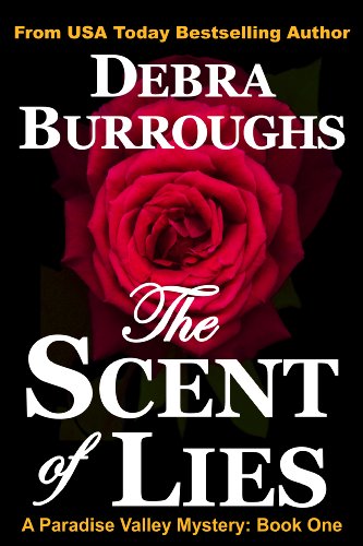The Scent of Lies: A Light Romantic Suspense (Book #1, Paradise Valley Mysteries) by Debra Burroughs