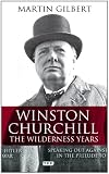 Winston Churchill - The Wilderness Years: Speaking out Against Hitler in the Prelude to War