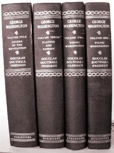 George Washington: A Biography. Vols I, II, III & IV of 7 vols. Young Washington. Planter & Patriot,. Leader of the Revolution.