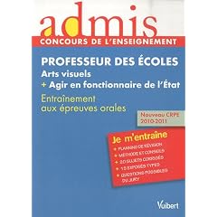Concours professeur des �coles - Epreuve orale arts visuels et agir en fonctionnaire - Millesime 2011 - Admis - Je m'entraine