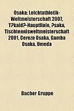 Osaka: Leichtathletik-Weltmeisterschaft 2007, Tkaid-Hauptlinie, Saka, Tischtennisweltmeisterschaft 2001, Cerezo Osaka, Gamba-